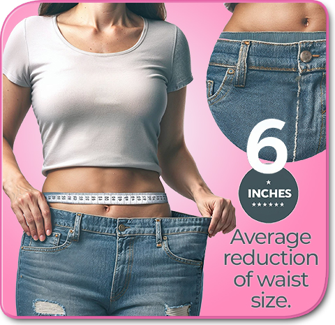 6 inch waist reduction